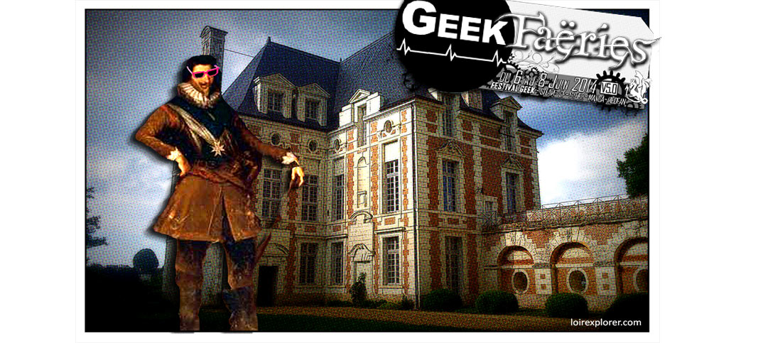 Les Geek Faeries 20 et 21 Août au Château de Selles sur Cher