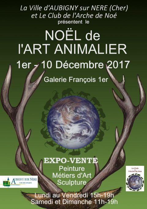 Le Club de l’Arche de Noé et la ville d’Aubigny-sur-Nère présentent Le Noêl de l'art animalier Galerie François 1er exposition-vente d'œuvres originales du 1er au 10 décembre 2017 